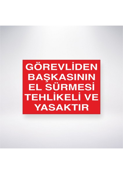 Görevlisinden Başkasının El Sürmesi Tehlikeli ve Yasaktır 21X30 cm Yapışkanlı Levha