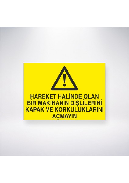Hareket Halinde Olan Makinanın Dişlilerini Kapak ve Korkuluklarını Açmayın 21X30 cm Yapışkanlı Levha