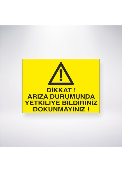 Dikkat Arıza Durumunda Yetkiliye Bildiriniz Dokunmayınız 21X30 cm Yapışkanlı Levha
