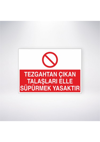 Tezgahtan Çıkan Talaşları Elle Süpürmek Yasaktır 21X30 cm Yapışkanlı Levha