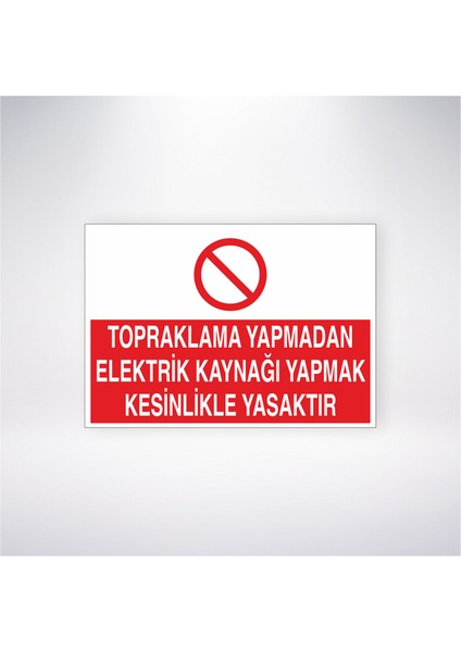 Topraklama Yapmadan Elektrik Kaynağı Yapmak Kesinlikle Yasaktır 21X30 cm Yapışkanlı Levha