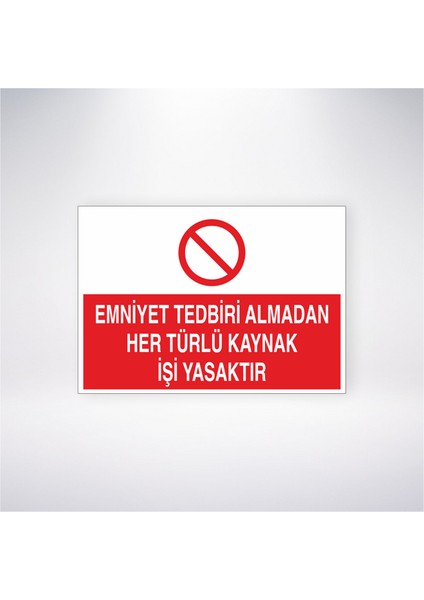 Emniyet Tedbiri Almadan Her Türlü Kaynak Işi Yasaktır 21X30 cm Yapışkanlı Levha