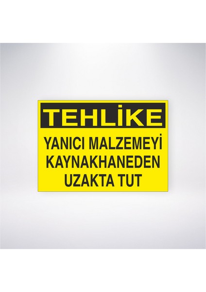 Tehlike Yanıcı Malzemeyi Kaynakhaneden Uzakta Tut 21X30 cm Yapışkanlı Levha