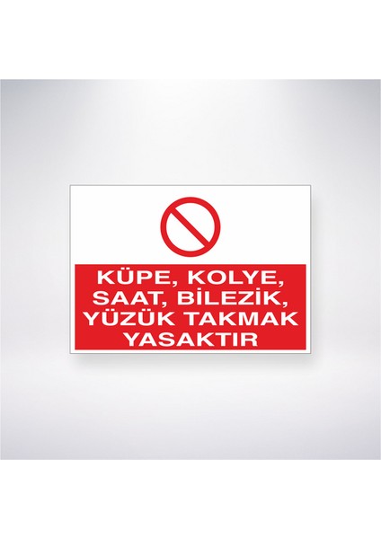 Küpe, Kolye, Saat, Bilezik, Yüzük Takmak Yasaktır 21X35 Arkası Yapışkanlı Levha 21X30 cm Yapışkanlı Levha