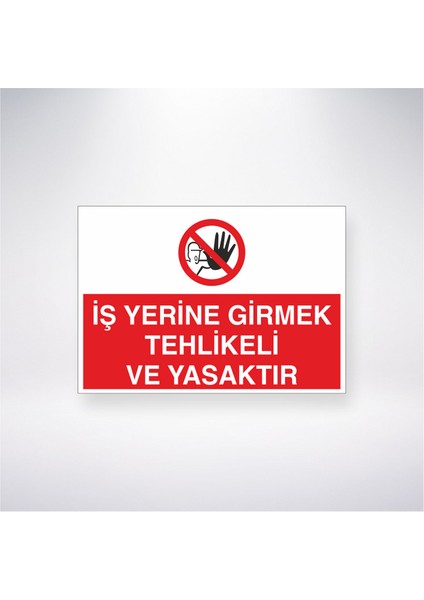 Bu Iş Yerine Girmek Tehlikeli ve Yasaktır 21X35 Arkası Yapışkanlı Levha 21X30 cm Yapışkanlı Levha