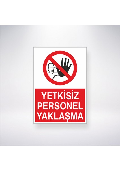 Yetkisiz Personel Yaklaşma 21X35 Arkası Yapışkanlı Levha 21X30 cm Yapışkanlı Levha