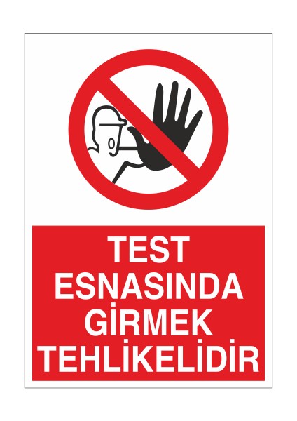 Test Esnasında Girmek Tehlikelidir 21X35 Arkası Yapışkanlı Levha 21X30 cm Yapışkanlı Levha