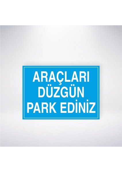 Araçları Düzgün Park Ediniz 21X35 Arkası Yapışkanlı Levha 21X30 cm Yapışkanlı Levha