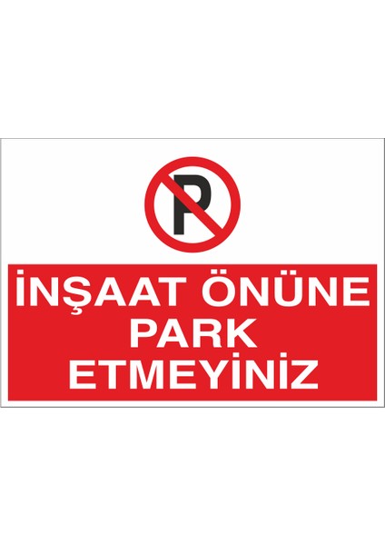 Inşaat Önüne Park Etmeyiniz 21X35 Arkası Yapışkanlı Levha 21X30 cm Yapışkanlı Levha