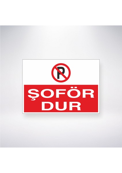 Şoför Dur 21X35 Arkası Yapışkanlı Levha 21X30 cm Yapışkanlı Levha