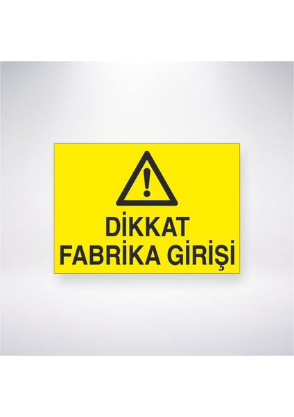 Dikkat Fabrika Girişi 21X30 cm Yapışkanlı Levha
