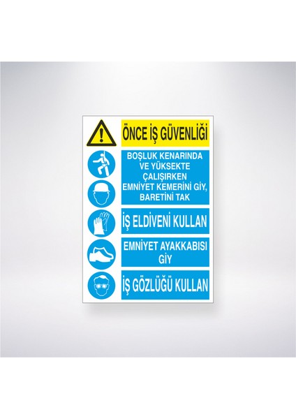 Önce İş Güvenliği Boşluk Kenarında ve Yüksekte Çalışırken Emnıyet Kemerini Giy, Baretini Tak İş Eldiveni Kullan Emniyet Ayakkabısı, İş Gözlüğü Kullan 21X30 cm Yapışkanlı Levha