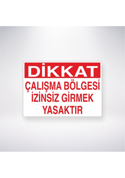 Çalışma Bölgesi Izinsiz Girmek Yasaktır 21X35 Arkası Yapışkanlı Levha 21X30 cm Yapışkanlı Levha