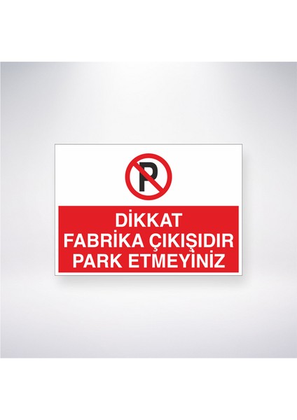 Dikkat Fabrika Çıkışıdır Park Etmeyiniz 21X35 Arkası Yapışkanlı Levha 21X30 cm Yapışkanlı Levha