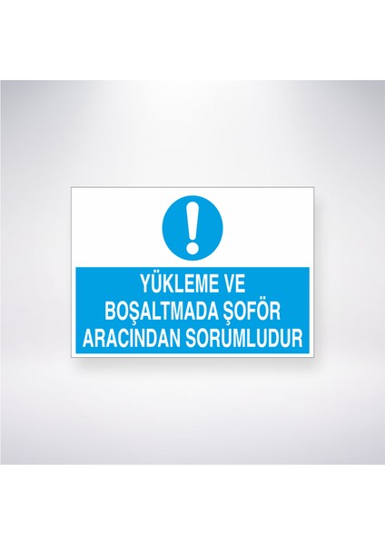 Yükleme ve Boşaltmada Şoför Aracından Sorumludur 21X30 cm Yapışkanlı Levha
