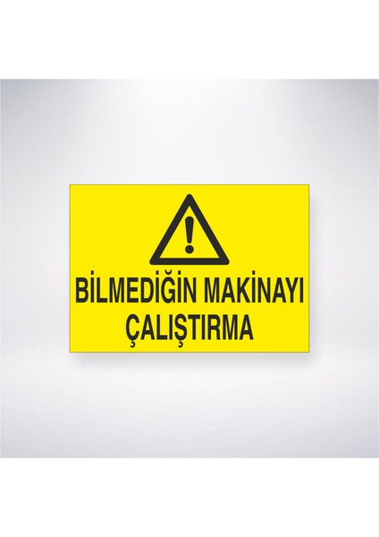 Bilmediğin Makinayı Çalıştırma 21X30 cm Yapışkanlı Levha
