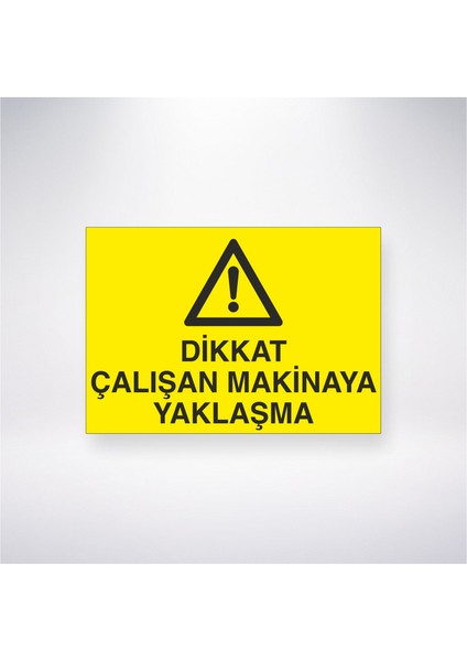 Dikkat Çalışan Makinaya Yaklaşma 21X30 cm Yapışkanlı Levha