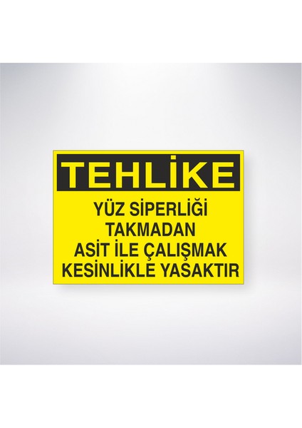 Yüz Siperliği Takmadan Asit ile Çalışmak Kesinlikle Yasaktır 21X35 Arkası Yapışkanlı Levha