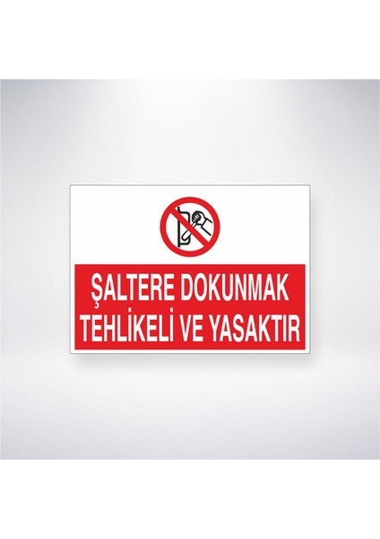 Şaltere Dokunmak Tehlikeli ve Yasaktır 21X30 cm Yapışkanlı Levha