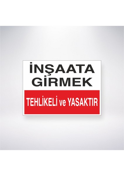 Inşaata Girmek Tehlikeli ve Yasaktır 21X30 cm Yapışkanlı Levha