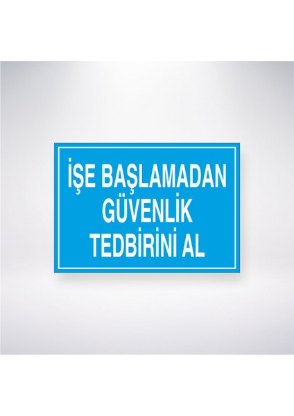 Işe Başlamadan Güvenlik Tedbirini Al 21X30 cm Yapışkanlı Levha
