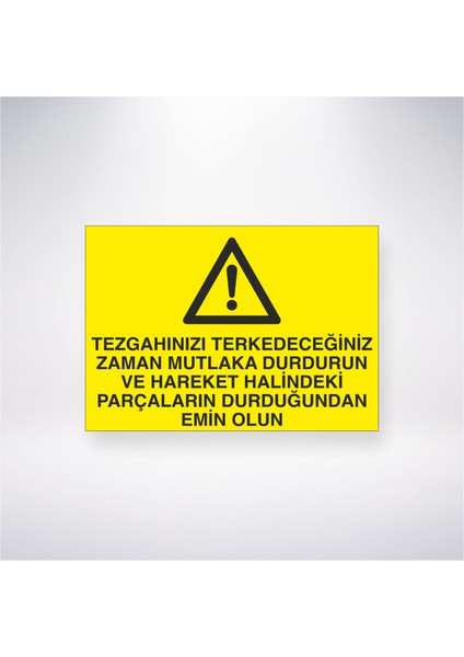 Tezgahınızı Terkedeceğiniz Zaman Mutlaka Durdurun ve Hareket Halindeki Parçaların Durduğundan Emin Olun 21X30 cm Yapışkanlı Levha