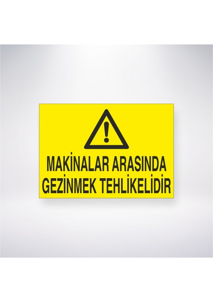 Makinalar Arasında Gezinmek Tehlikelidir 21X30 cm Yapışkanlı Levha