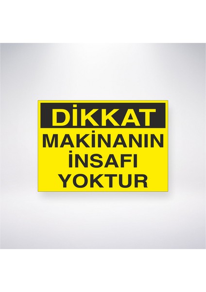 Dikkat Makinanın Insafı Yoktur 21X30 cm Yapışkanlı Levha