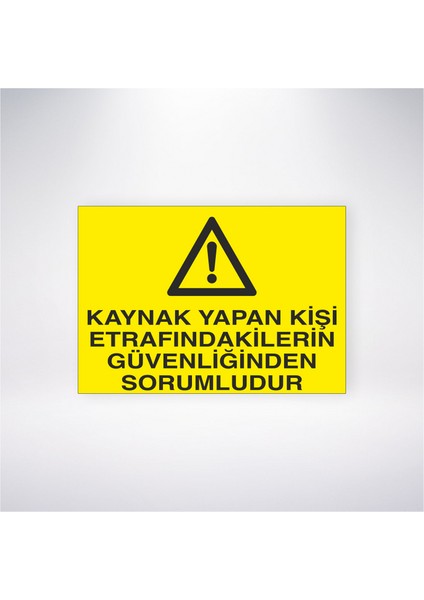 Kaynak Yapan Kişi Etrafındakilerin Güvenliğinden Sorumludur 21X30 cm Yapışkanlı Levha