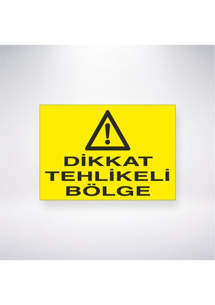 Dikkat Tehlikeli Bölge 21X30 cm Yapışkanlı Levha