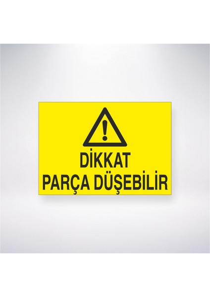 Dikkat Parça Düşebilir 21X30 cm Yapışkanlı Levha