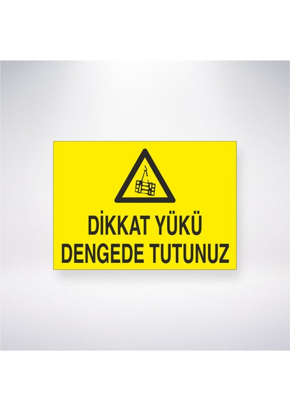 Dikkat Yükü Dengede Tutunuz 21X35 Arkası Yapışkanlı Levha 21X30 cm Yapışkanlı Levha