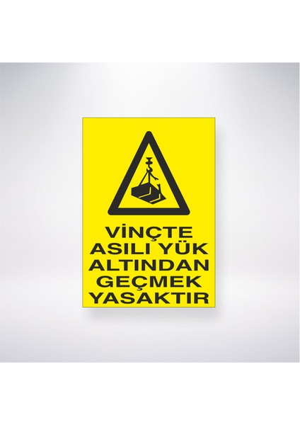 Vinçte Asılı Yük Altından Geçmek Yasaktır 21X35 Arkası Yapışkanlı Levha 21X30 cm Yapışkanlı Levha