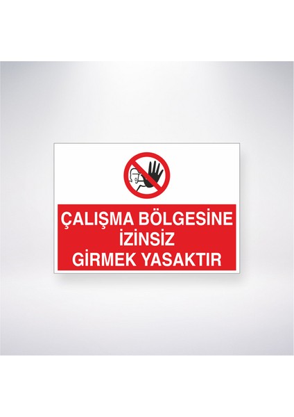 Çalışma Bölgesine Izinsiz Girmek Yasaktır 21X35 Arkası Yapışkanlı Levha 21X30 cm Yapışkanlı Levha