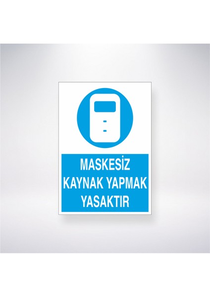 Maskesiz Kaynak Yapmak Yasaktır 21X35 Arkası Yapışkanlı Levha