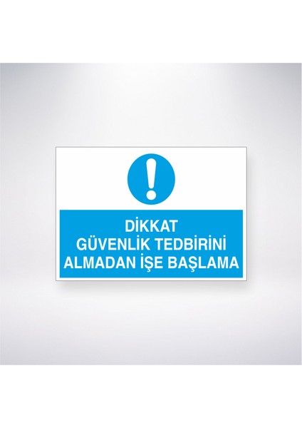 Dikkat Güvenlik Tedbirini Almadan Işe Başlama 21X30 cm Yapışkanlı Levha