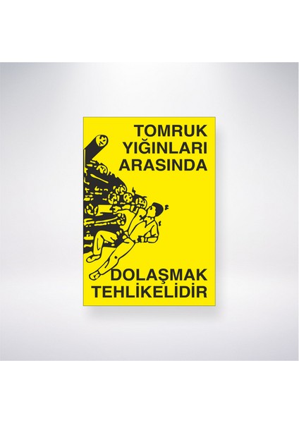Tomruk Yığınları Arasında Dolaşmak Tehlikelidir 21X30 cm Yapışkanlı Levha
