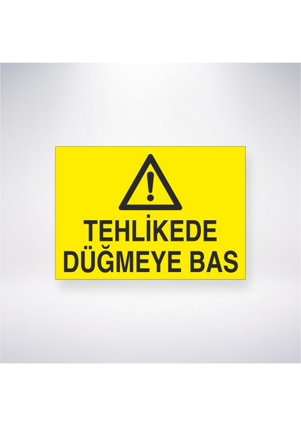 Tehlikede Düğmeye Bas 21X30 cm Yapışkanlı Levha