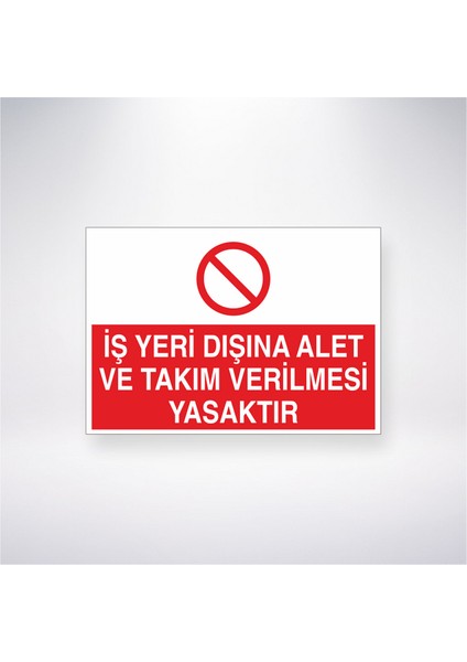 Iş Yeri Dışına Takım ve Alet Verilmesi Yasaktır 21X30 cm Yapışkanlı Levha