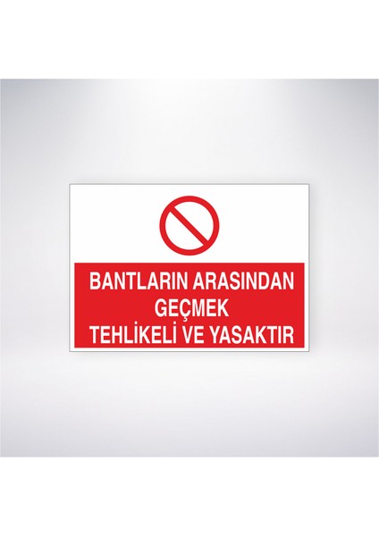 Bantların Arasından Geçmek Tehlikeli ve Yasaktır 21X30 cm Yapışkanlı Levha