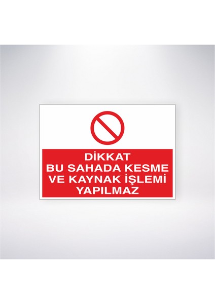 Dikkat Bu Sahada Kesme ve Kaynak Işlemi Yapılmaz 21X30 cm Yapışkanlı Levha