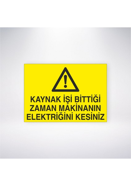 Kaynak Işi Bittiği Zaman Makinanın Elektriğini Kesiniz 21X30 cm Yapışkanlı Levha