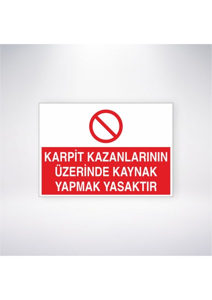 Karpit Kazanlarının Üzerinde Kaynak Yapmak Yasaktır 21X30 cm Yapışkanlı Levha