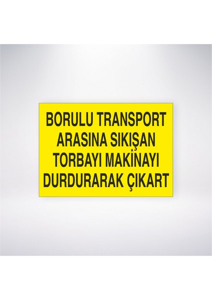 Borulu Transport Arasına Sıkışan Torbayı Makinayı Durdurarak Çıkart 21X30 cm Yapışkanlı Levha