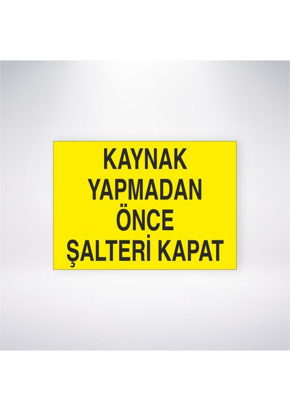 Kaynak Yapmadan Önce Şalteri Kapat 21X30 cm Yapışkanlı Levha