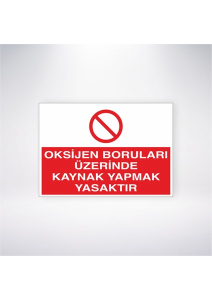 Oksijen Boruları Üzerinde Kaynak Yapmak Yasaktır 21X30 cm Yapışkanlı Levha