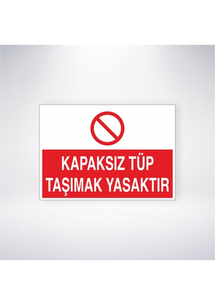 Kapaksız Tüp Taşımak Yasaktır 21X30 cm Yapışkanlı Levha