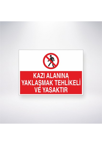 Kazı Alanına Yaklaşma Tehlikeli ve Yasaktır 21X30 cm Yapışkanlı Levha
