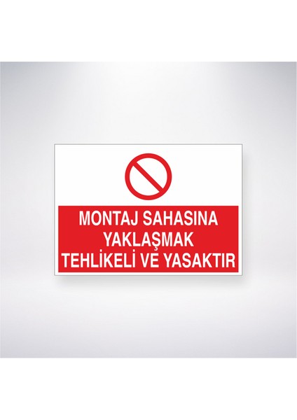 Montaj Sahasına Yaklaşmak Tehlikeli ve Yasaktır 21X35 Arkası Yapışkanlı Levha 21X30 cm Yapışkanlı Levha