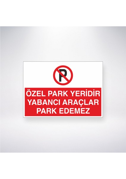 Özel Park Yeridir Yabancı Araçlar Park Edemez 21X35 Arkası Yapışkanlı Levha 21X30 cm Yapışkanlı Levha